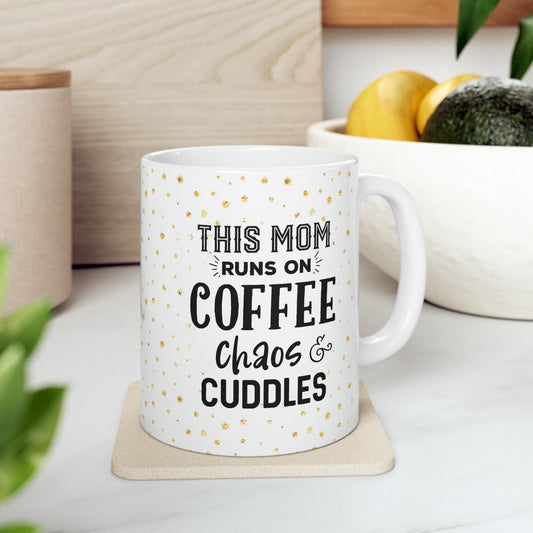 This mom runs on Coffee, Chaos, and Cuddles Mug