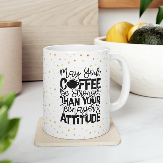 May your coffee be stronger than your teenager Mug