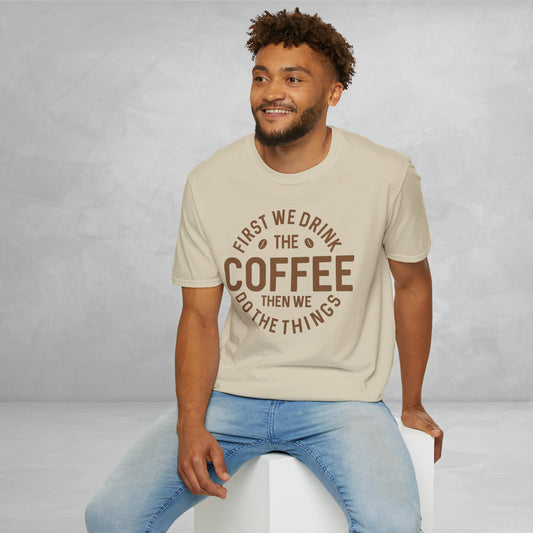 First we drink the coffee Tee