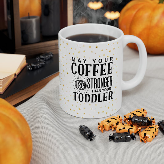 May your coffee be stronger than your toddler Mug